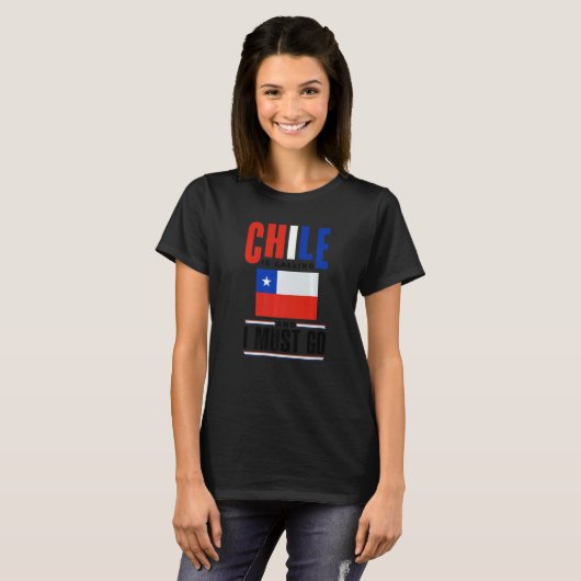 Chile Chilean Chile Flag Chile Is Calling And I Mu T-shirt (Voorkant volledig)