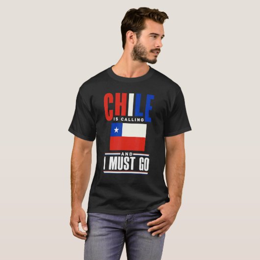 Chile Chilean Chile Flag Chile Is Calling And I Mu T-shirt (Voorkant volledig)