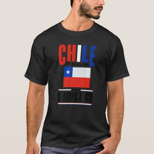 Chile Chilean Chile Flag Chile Is Calling And I Mu T-shirt (Voorkant)