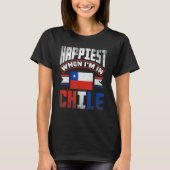 Chile Chilean Chile Flag Happiest When Im In Chile T-shirt (Voorkant)