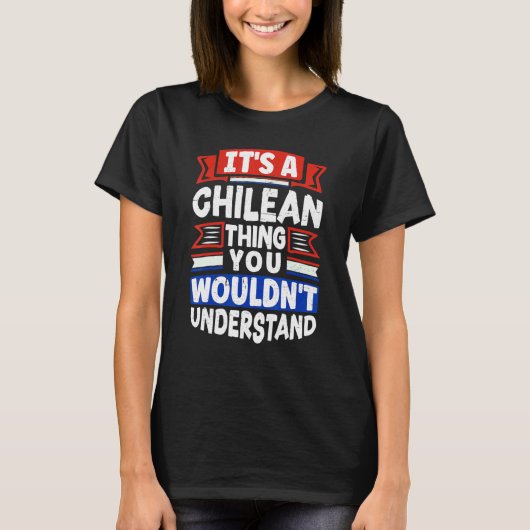 Chile Chilean Chile Flag Its A Chilean Thing 1 T-shirt (Voorkant)