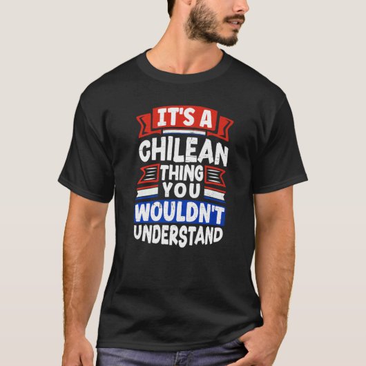 Chile Chilean Chile Flag Its A Chilean Thing T-shirt (Voorkant)