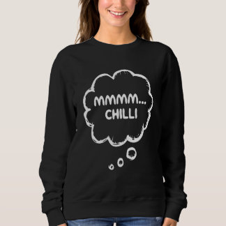 Chili Con Carne Food Apparel Gear Meme Mmmm Chill Trui