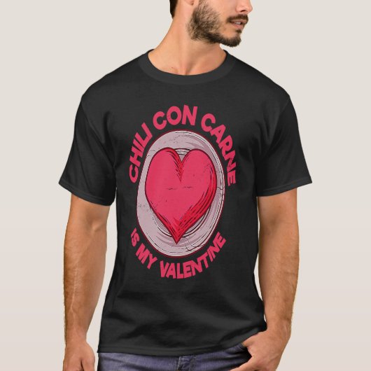 Chili Con Carne Is My Valentine Chili With Meat S T-shirt (Voorkant)
