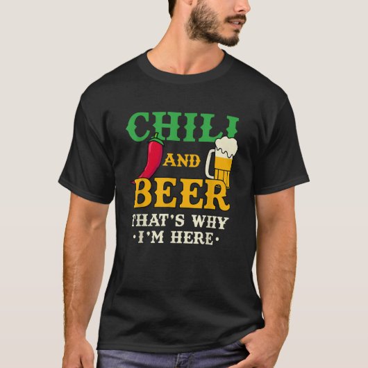 Chili en bier, daarom ben ik hier grappig kruidig  t-shirt (Voorkant)