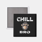 Chill Bro - Funny Monkey With Cool Slogan Gift  Magneet (Voorkant / Achterkant)