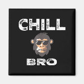 Chill Bro - Funny Monkey With Cool Slogan Gift Magneet (Voorkant)