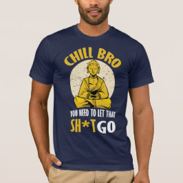 Chill Bro. T-shirt