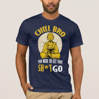 Chill Bro. T-shirt
