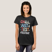Chill Just A Test Day Fun Art T-shirt (Voorkant volledig)