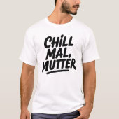 Chill Mal Mutter Funny German Mom Quote T-shirt (Voorkant)