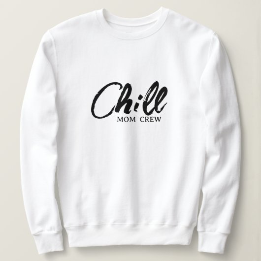 Chill Mom Crew Modern Script Moederdag Sweatshi Trui (Design voorkant)