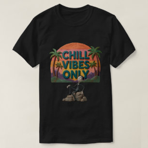 Chill Vibes Only T-Shirt T-Shirt
