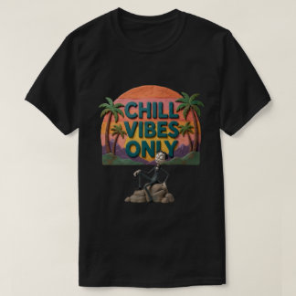 Chill Vibes Only T-Shirt T-Shirt