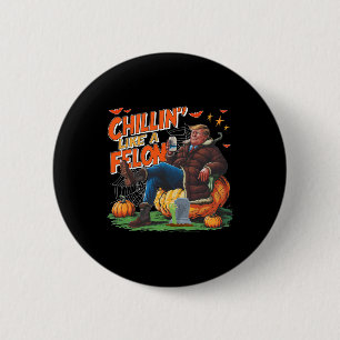Chillen' Like A Felon Donald Trump Better Bier Hal Ronde Button 5,7 Cm