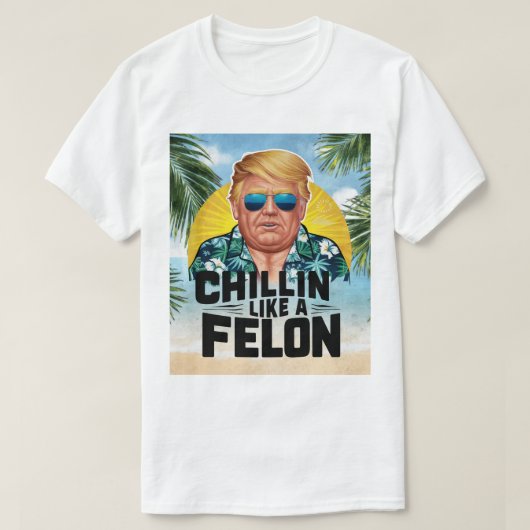 Chillin Like A Felon Grappige Trump Zomer 2024 T-shirt (Design voorkant)