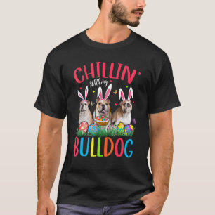 Chillin' met mijn bulledog Paaseieren Happy Easter T-shirt
