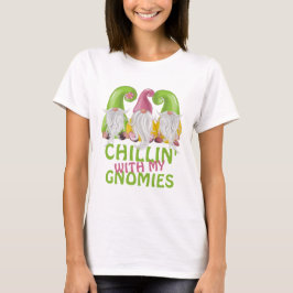 Chillin met mijn Gnomies Gnome Humor T-shirt