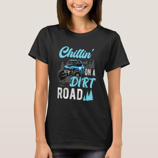 Chillin' On A Dirt Road UTV Utility Task Vehicle O T-shirt (Voorkant)