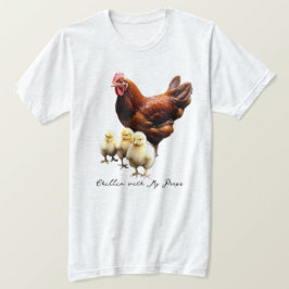 "Chillin' with my peeps" Hen met Chicks T-shirt