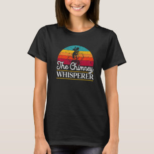 Chimney Whisperer Fireplace Chimney Sweeping T-shirt