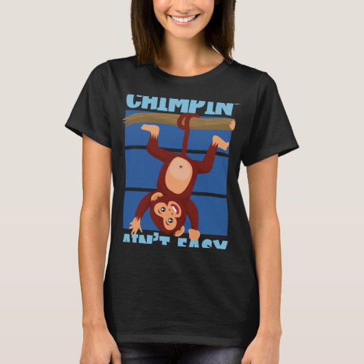 Chimpansee Ain t Easy T-shirt (Voorkant)