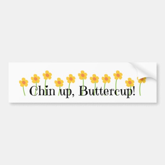 Chin Up Buttercup Bumpersticker (Voorkant)