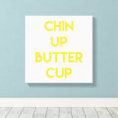 Chin up Buttercup | Fun Motivatie Canvas Afdruk (Insitu (Houten vloer))