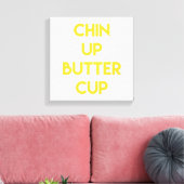 Chin up Buttercup | Fun Motivatie Canvas Afdruk (Insitu (Woonkamer))