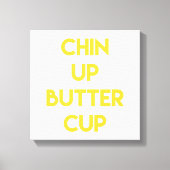 Chin up Buttercup | Fun Motivatie Canvas Afdruk (Voorkant)