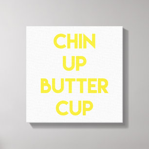 Chin up Buttercup Fun Motivatie Canvas Afdruk