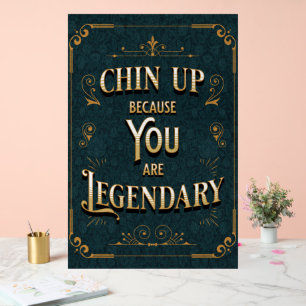 Chin up omdat je een legende bent acryl bord