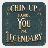 Chin Up omdat je een legende bent Vierkante Sticker (Voorkant)