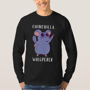 Chinchilla Dancing Whisperer Chinchilla Cute Pet O T-shirt