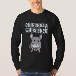 Chinchilla Whisperer Rodent Quote Chinchillas T-shirt