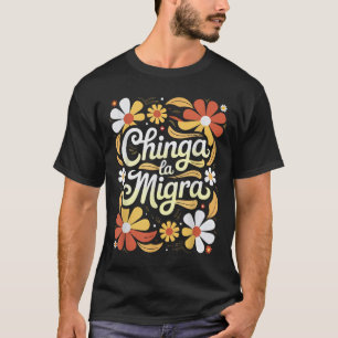 Chinga La Migra Pro Immigratie Fascisme Mensenrech T-shirt