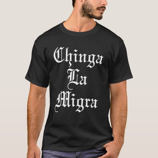 Chinga La Migra T-Shirt (Voorkant)