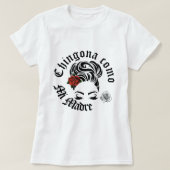 Chingona como mi Madre shirt (Design voorkant)