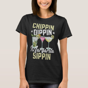 Chippin Dippin Margarita Sippin Cinco De Mayo Drin T-shirt