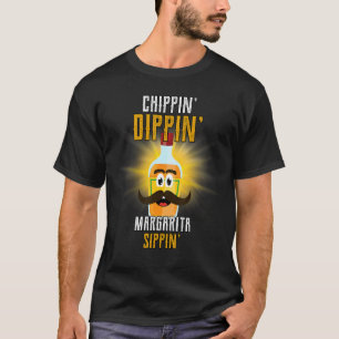 Chippin Dippin Margarita Sippin Humor Gezegde T-shirt