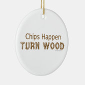 Chips Happen Draai Wood Funny Woodturn Ornament (Rechts)