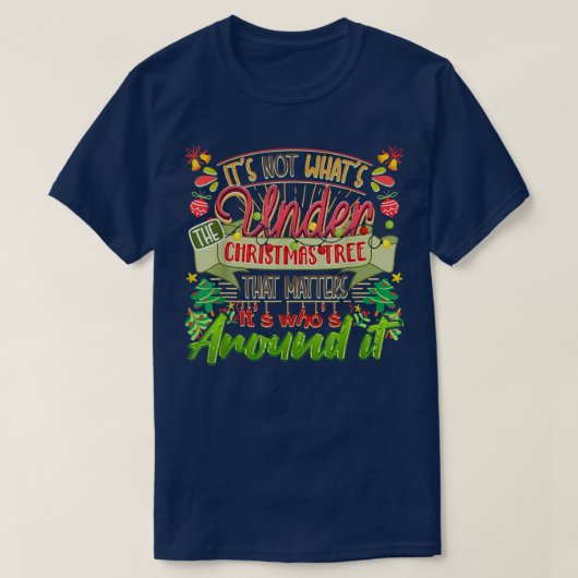 Chirstmas Het is niet wat er onder de kerstboom st T-shirt (Design voorkant)