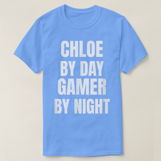 Chloe By Day Gamer By Night  T-shirt (Design voorkant)