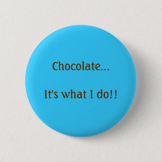 Chocolade...dat is wat ik doe! ronde button 5,7 cm