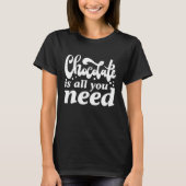 Chocolade is alles wat je nodig hebt t-shirt (Voorkant)