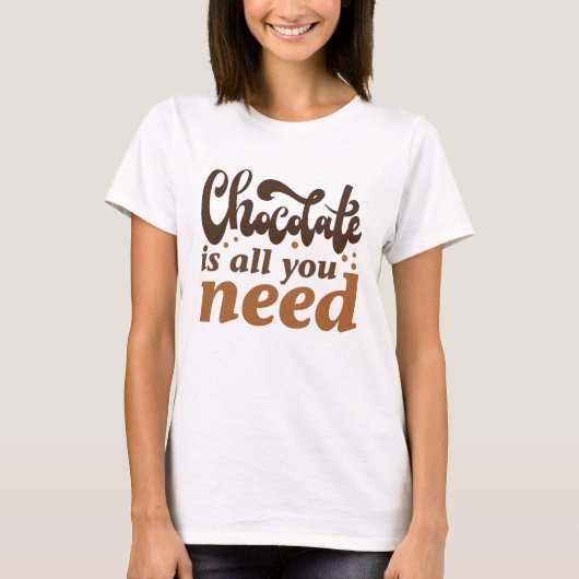 Chocolade is alles wat je nodig hebt t-shirt (Voorkant)