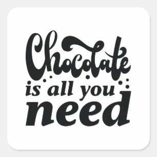 Chocolade is alles wat je nodig hebt vierkante sticker