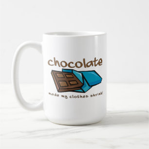 Chocolade maakte mijn kleren krimpen Grappige mok