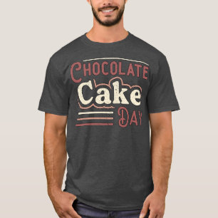 Chocolate Cake Day Dessert Delicious Sweet T-shirt