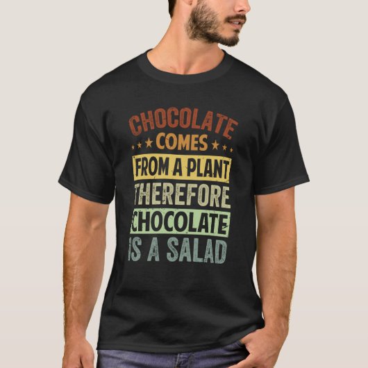 Chocolate Comes From A Plant Chocolate Is A Salad T-shirt (Voorkant)